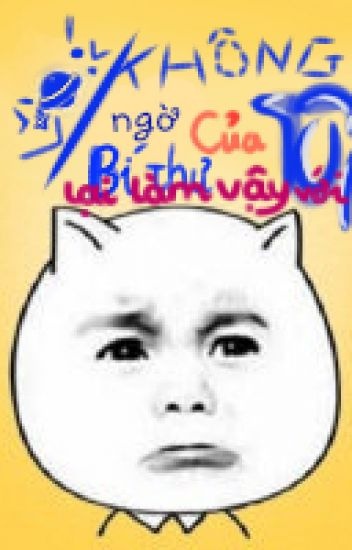 khong-ngo-bi-thu-cua-toi-lai-lam-nhu-vay