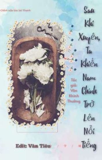 sau-khi-xuyen-thanh-nhan-vat-hi-sinh-ta-khien-nam-chinh-tro-len-noi-tieng